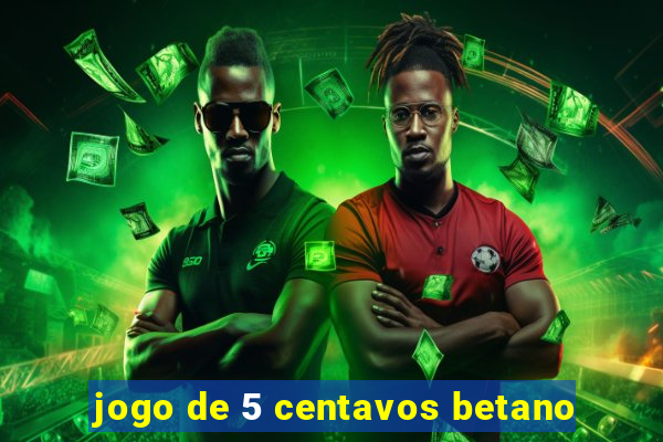 jogo de 5 centavos betano